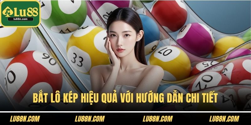 Bắt lô kép hiệu quả với hướng dẫn chi tiết