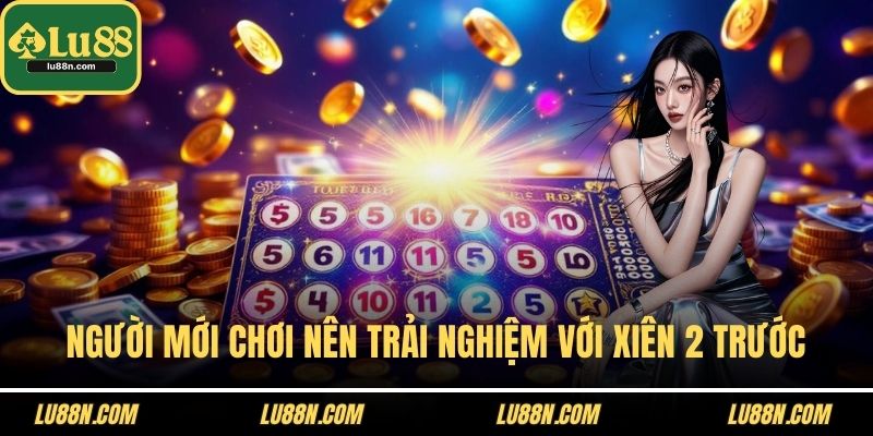 Người mới chơi nên trải nghiệm với xiên 2 trước