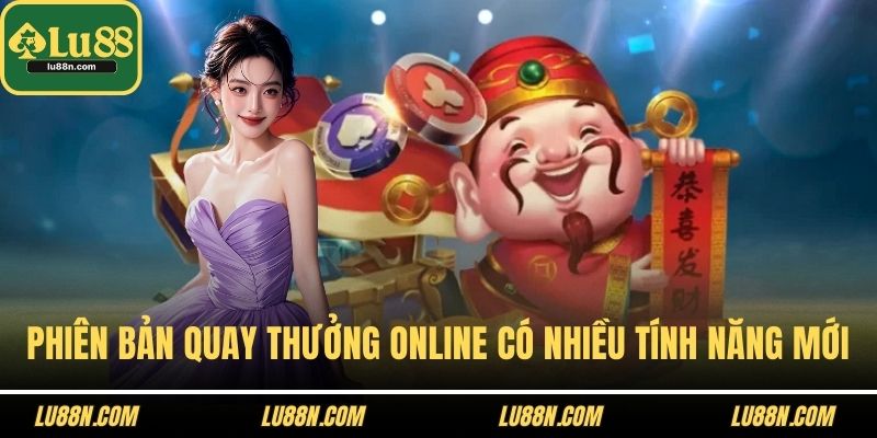 Phiên bản quay thưởng online được phát triển nhiều tính năng mới
