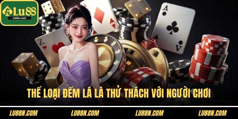 Thể loại đếm lá là thử thách với người chơi
